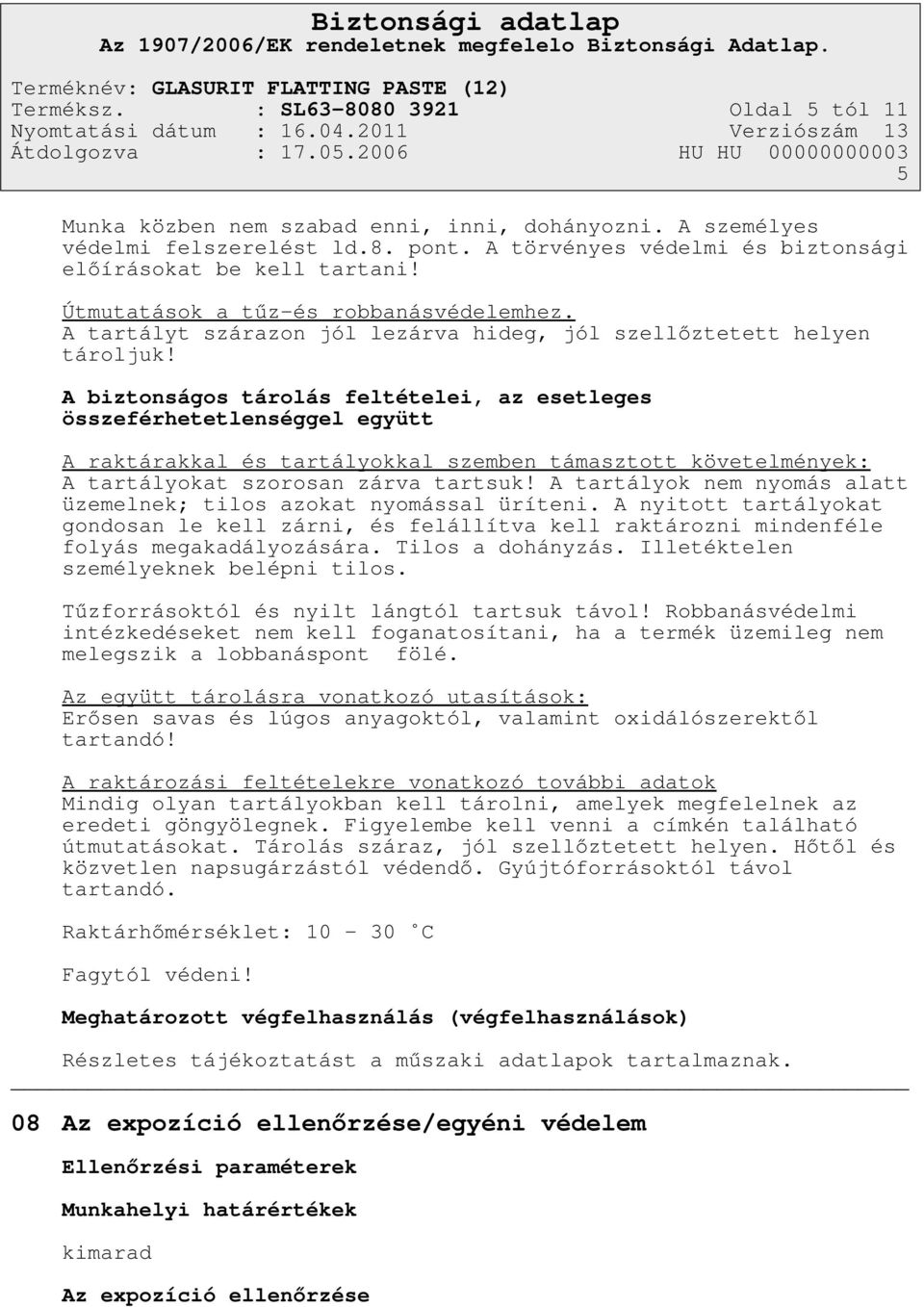A biztonságos tárolás feltételei, az esetleges összeférhetetlenséggel együtt A raktárakkal és tartályokkal szemben támasztott követelmények: A tartályokat szorosan zárva tartsuk!