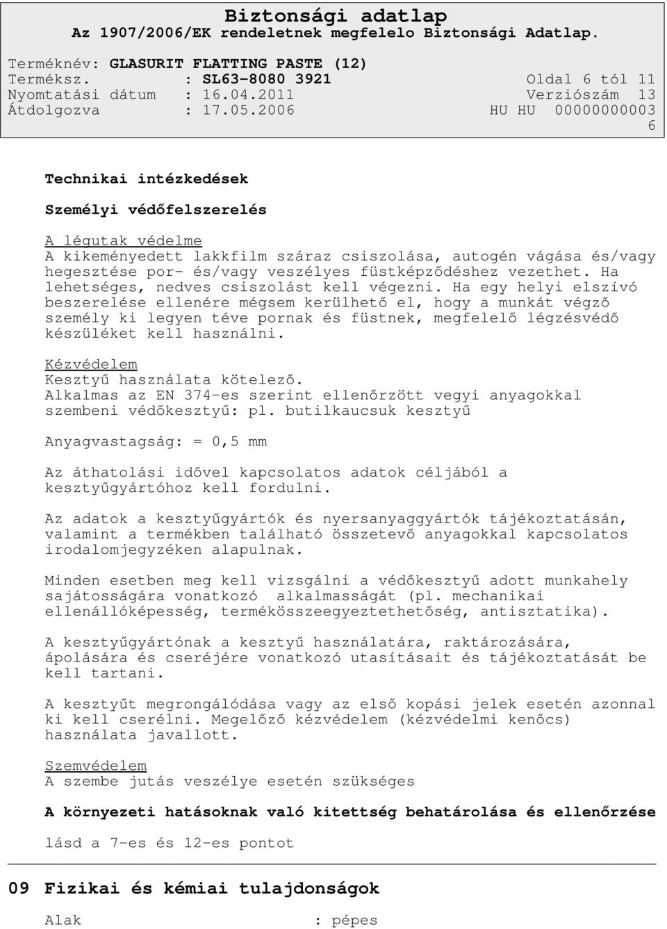 veszélyes füstképződéshez vezethet. Ha lehetséges, nedves csiszolást kell végezni.