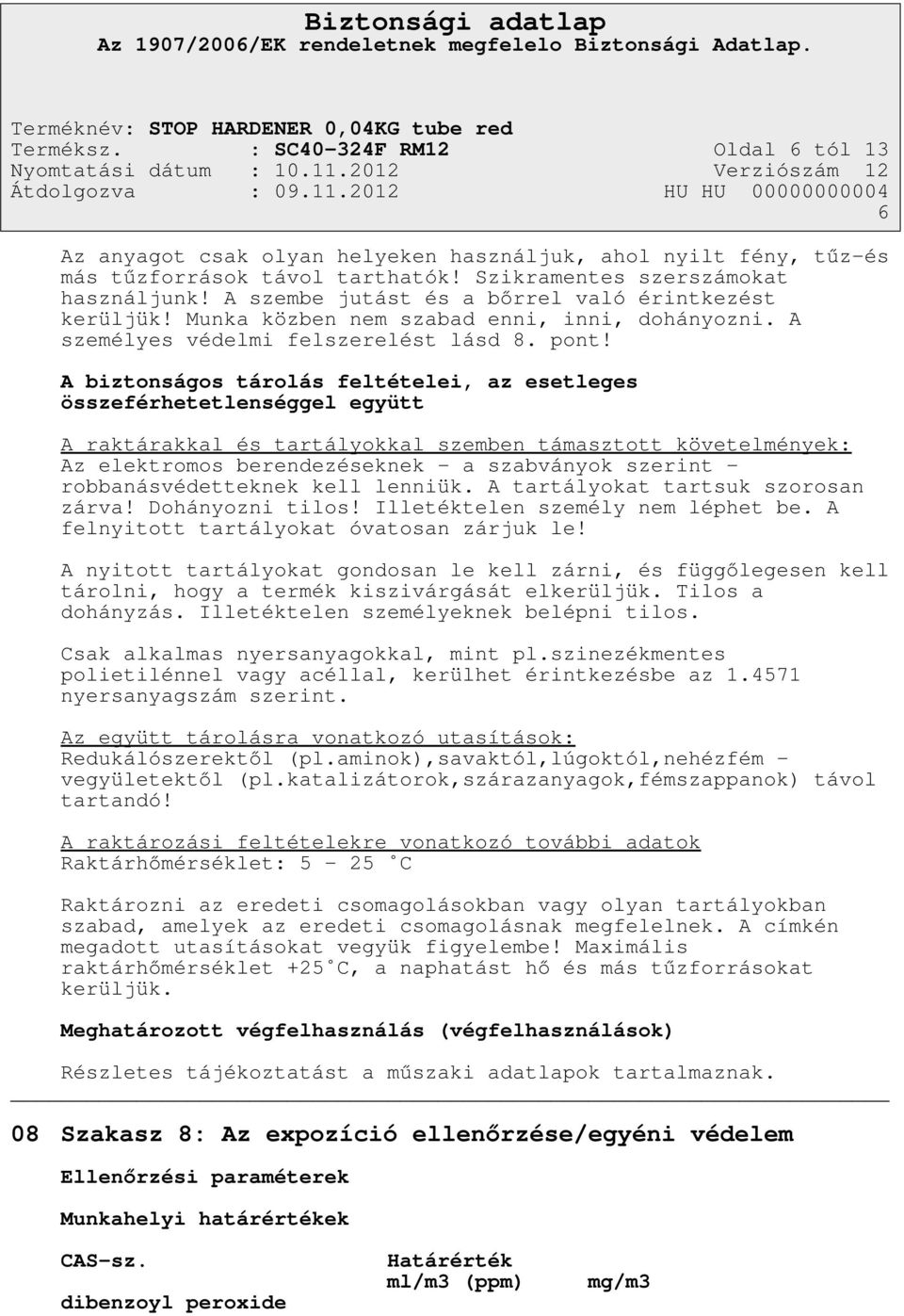 A biztonságos tárolás feltételei, az esetleges összeférhetetlenséggel együtt A raktárakkal és tartályokkal szemben támasztott követelmények: Az elektromos berendezéseknek - a szabványok szerint -