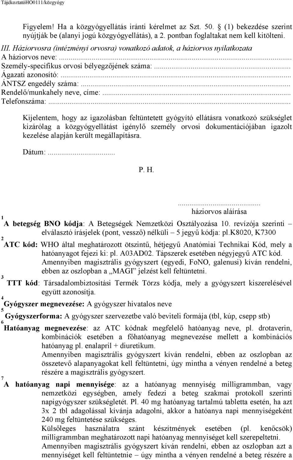 .. Rendelő/munkahely neve, címe:... Telefonszáma:.