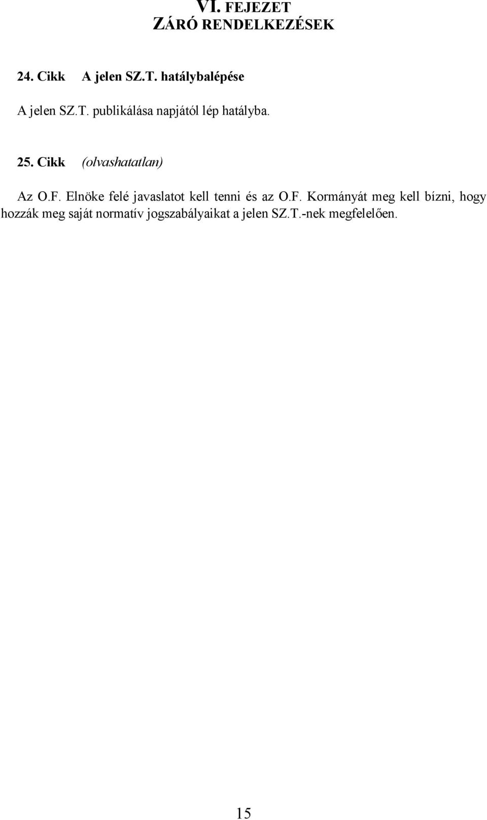 Elnöke felé javaslatot kell tenni és az O.F.