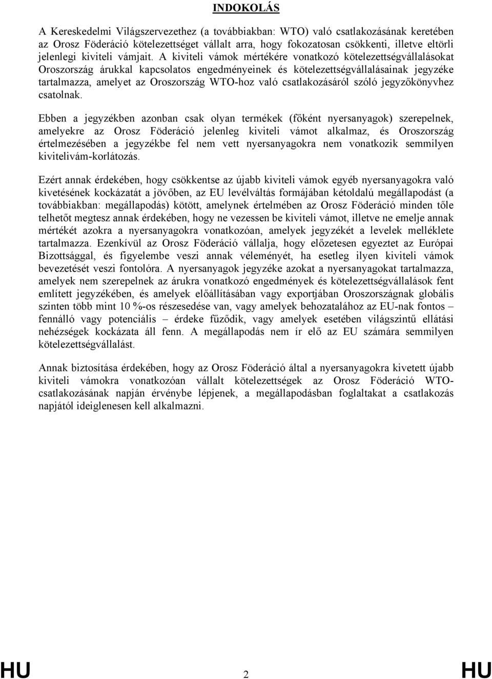 A kiviteli vámok mértékére vonatkozó kötelezettségvállalásokat Oroszország árukkal kapcsolatos engedményeinek és kötelezettségvállalásainak jegyzéke tartalmazza, amelyet az Oroszország WTO-hoz való