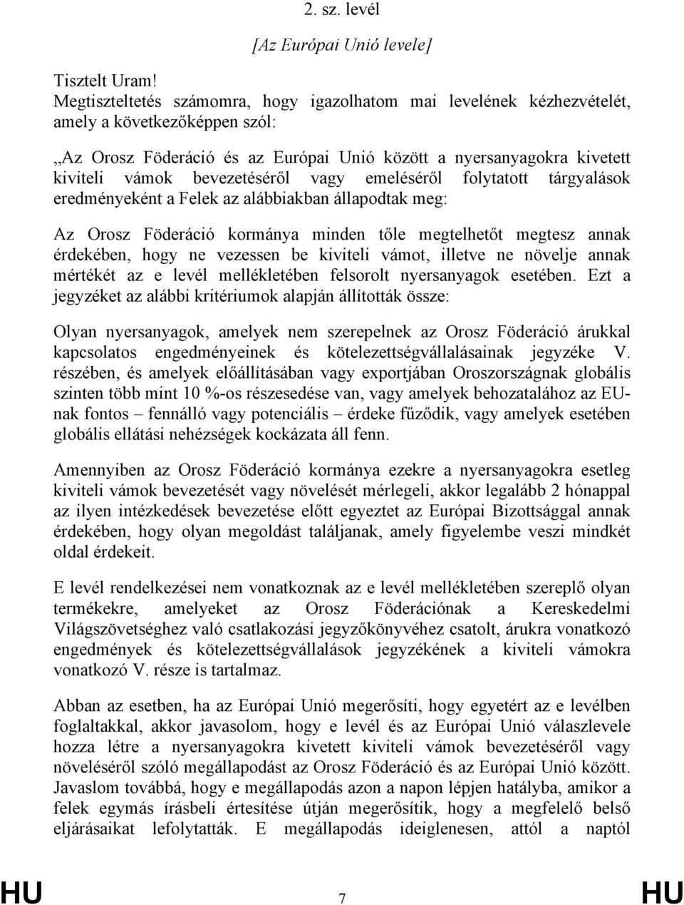 bevezetéséről vagy emeléséről folytatott tárgyalások eredményeként a Felek az alábbiakban állapodtak meg: Az Orosz Föderáció kormánya minden tőle megtelhetőt megtesz annak érdekében, hogy ne vezessen
