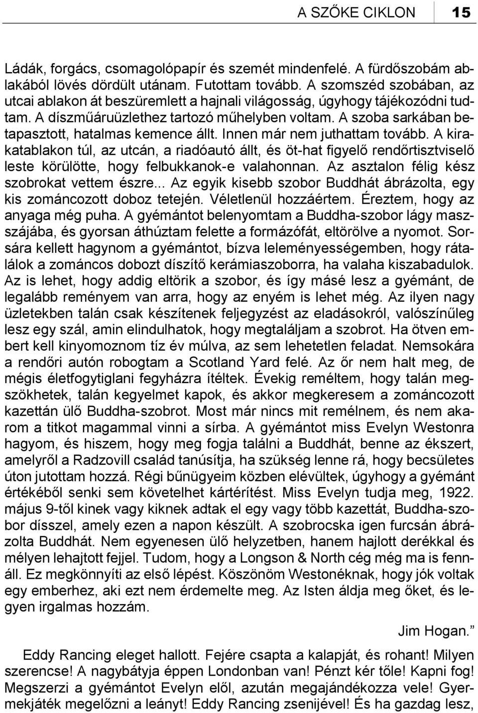 A szoba sarkában betapasztott, hatalmas kemence állt. Innen már nem juthattam tovább.