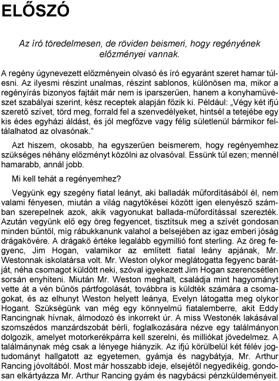 Például: Végy két ifjú szerető szívet, törd meg, forrald fel a szenvedélyeket, hintsél a tetejébe egy kis édes egyházi áldást, és jól megfőzve vagy félig sületlenül bármikor feltálalhatod az