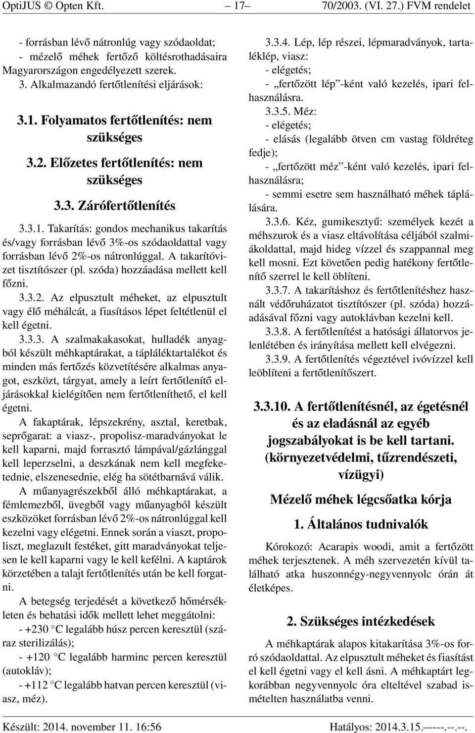 A takarítóvizet tisztítószer (pl. szóda) hozzáadása mellett kell főzni. 3.