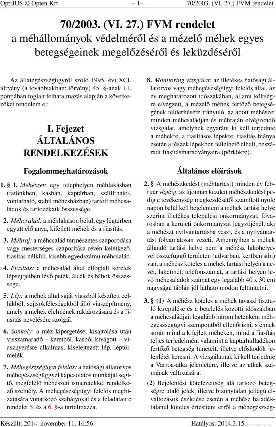 . pontjában foglalt felhatalmazás alapján a következőket rendelem el: I. Fejezet ÁLTALÁNOS RENDELKEZÉSEK Fogalommeghatározások 1.
