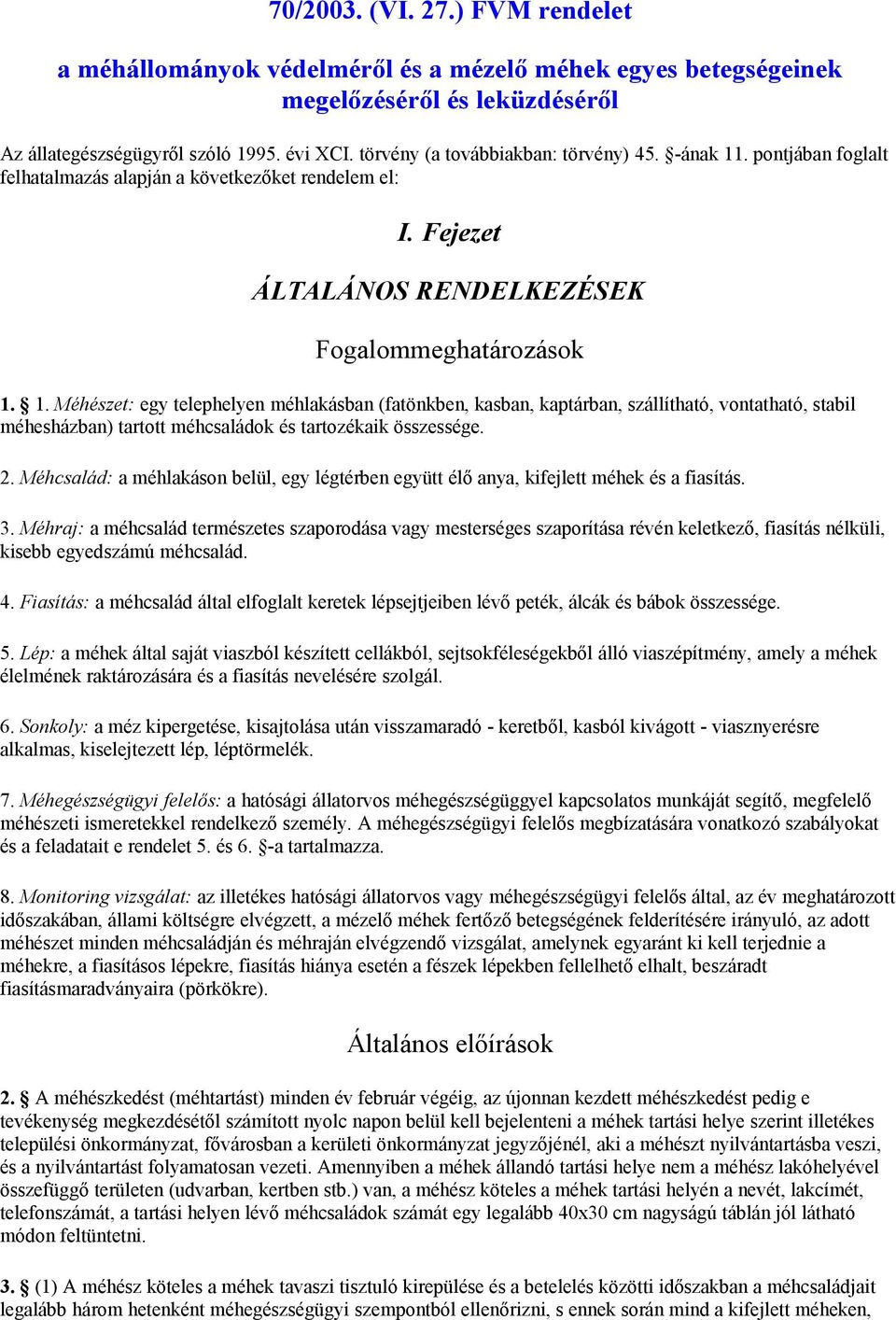 . pontjában foglalt felhatalmazás alapján a következőket rendelem el: I. Fejezet ÁLTALÁNOS RENDELKEZÉSEK Fogalommeghatározások 1.