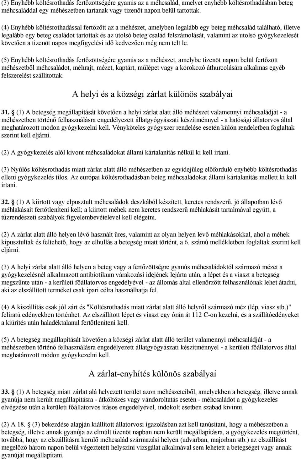az utolsó gyógykezelését követően a tizenöt napos megfigyelési idő kedvezően még nem telt le.