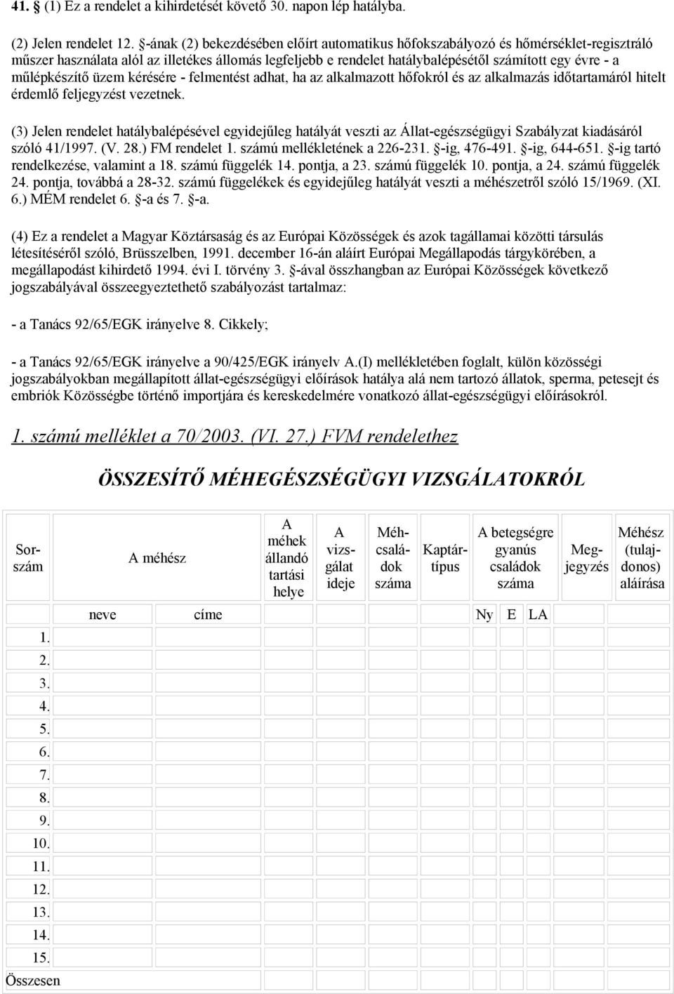 műlépkészítő üzem kérésére - felmentést adhat, ha az alkalmazott hőfokról és az alkalmazás időtartamáról hitelt érdemlő feljegyzést vezetnek.