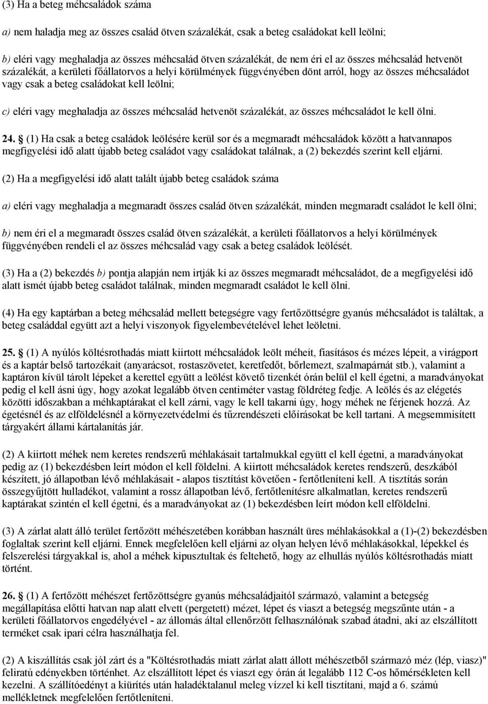 meghaladja az összes méhcsalád hetvenöt százalékát, az összes méhcsaládot le kell ölni. 24.