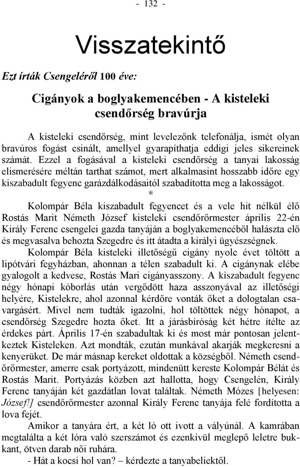 Ezzel a fogásával a kisteleki csendőrség a tanyai lakosság elismerésére méltán tarthat számot, mert alkalmasint hosszabb időre egy kiszabadult fegyenc garázdálkodásaitól szabadította meg a lakosságot.