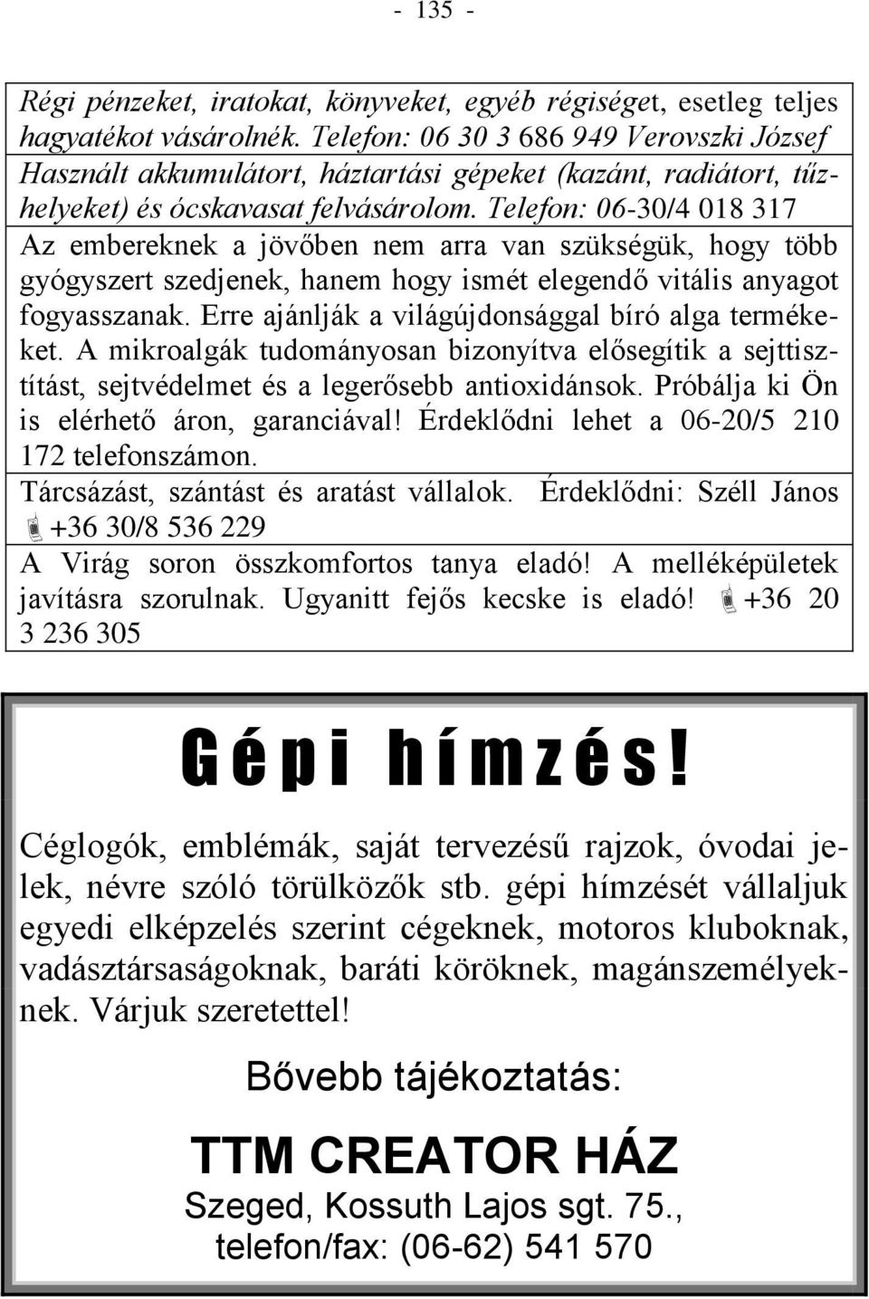 Telefon: 06-30/4 018 317 Az embereknek a jövőben nem arra van szükségük, hogy több gyógyszert szedjenek, hanem hogy ismét elegendő vitális anyagot fogyasszanak.