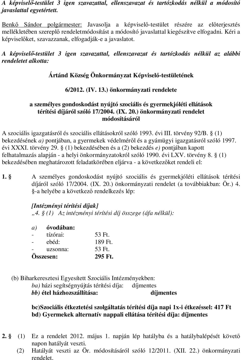 Kéri a képviselőket, szavazzanak, elfogadják-e a javaslatot.