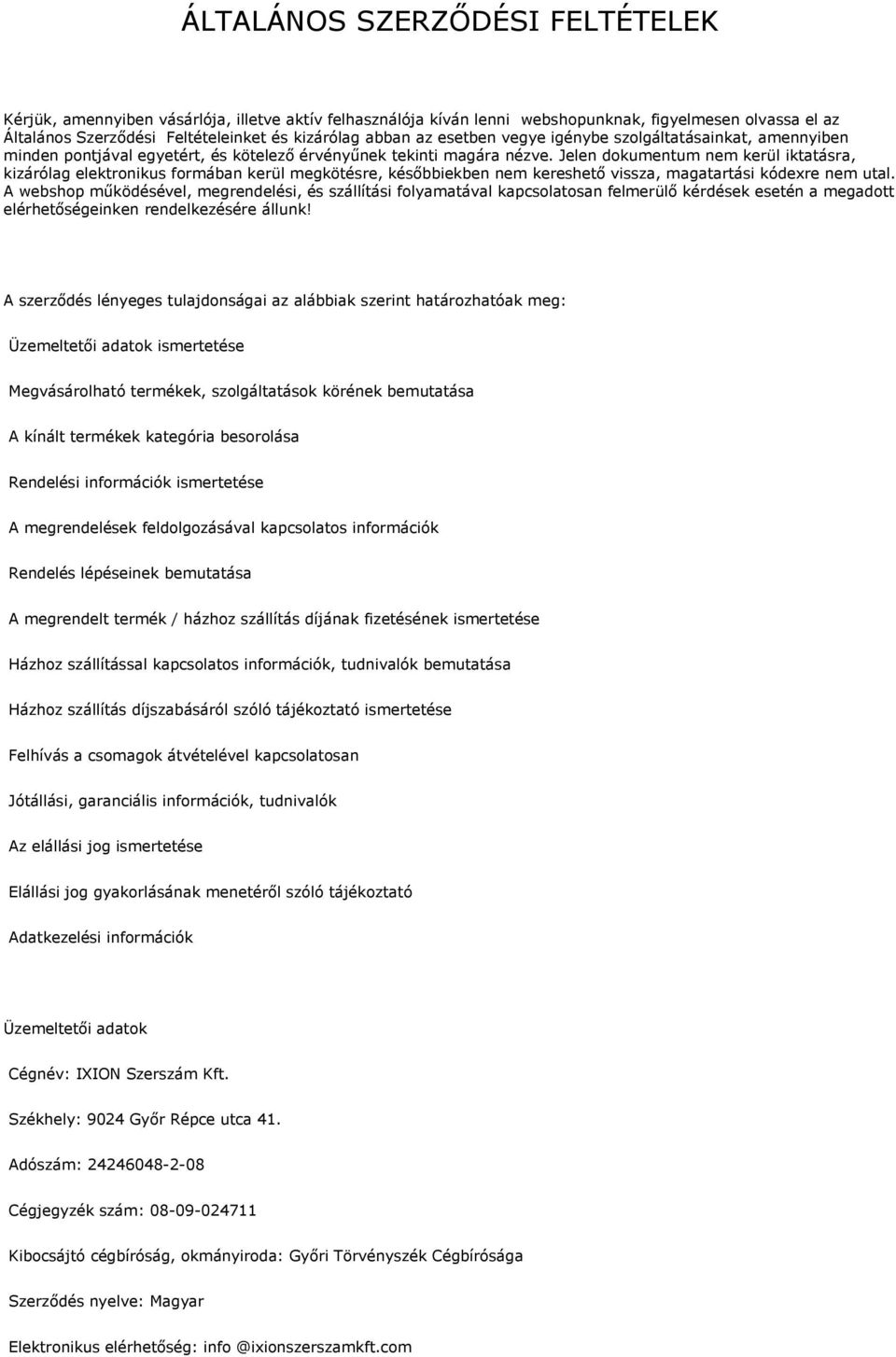 Jelen dokumentum nem kerül iktatásra, kizárólag elektronikus formában kerül megkötésre, későbbiekben nem kereshető vissza, magatartási kódexre nem utal.