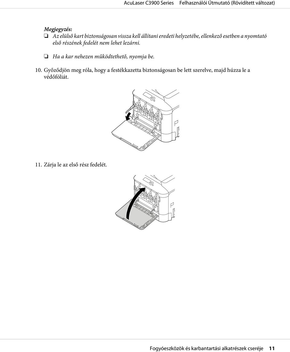 10. Győződjön meg róla, hogy a festékkazetta biztonságosan be lett szerelve, majd húzza le a
