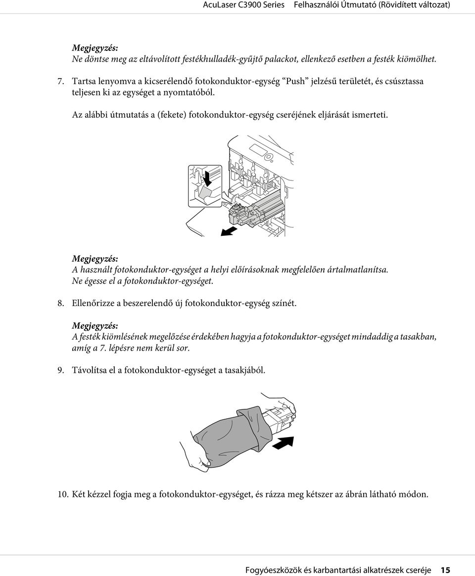 Az alábbi útmutatás a (fekete) fotokonduktor-egység cseréjének eljárását ismerteti. A használt fotokonduktor-egységet a helyi előírásoknak megfelelően ártalmatlanítsa.