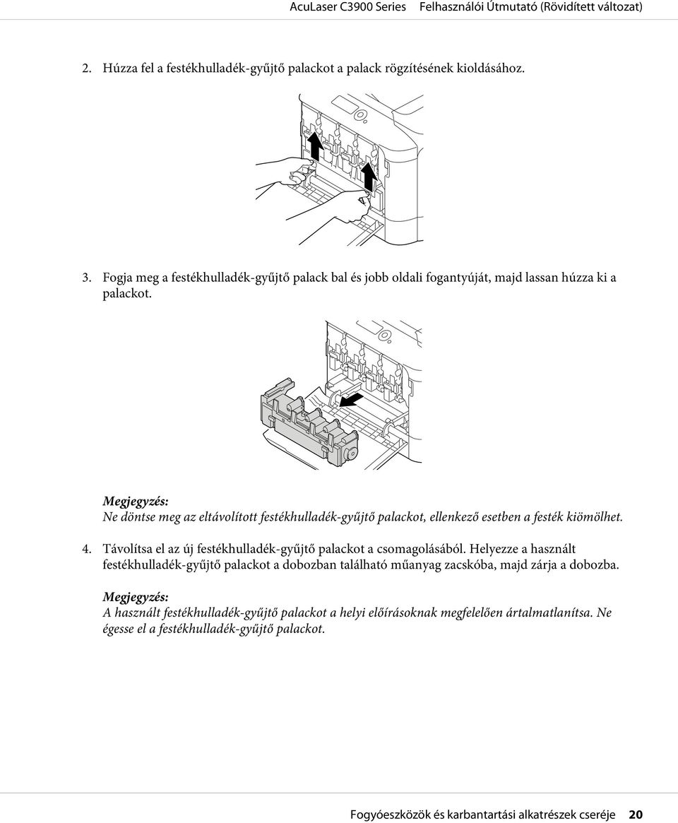 Ne döntse meg az eltávolított festékhulladék-gyűjtő palackot, ellenkező esetben a festék kiömölhet. 4.