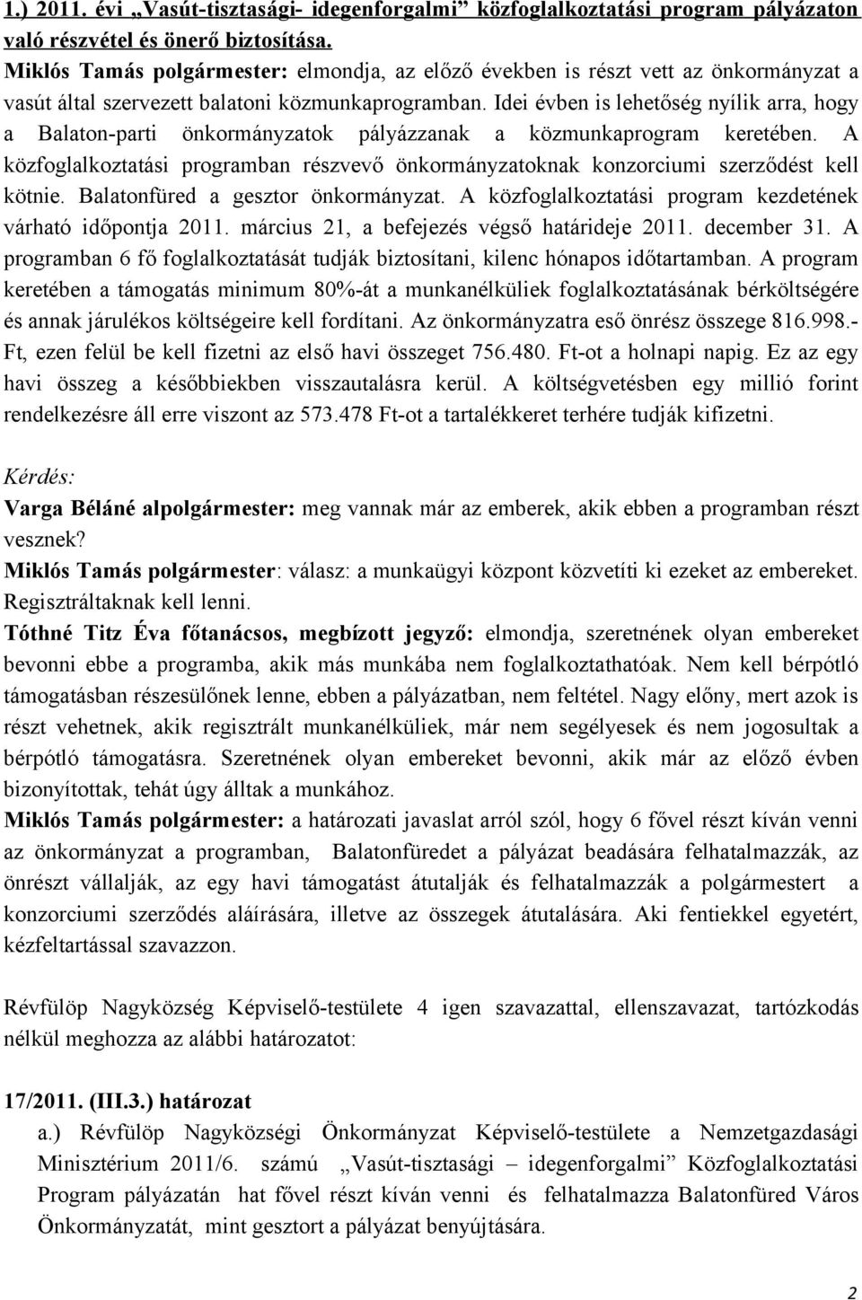Idei évben is lehetőség nyílik arra, hogy a Balaton-parti önkormányzatok pályázzanak a közmunkaprogram keretében.
