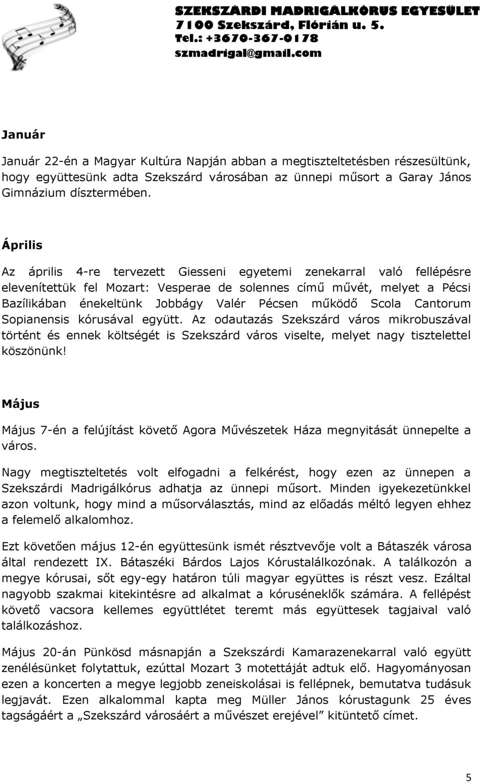 működő Scola Cantorum Sopianensis kórusával együtt. Az odautazás Szekszárd város mikrobuszával történt és ennek költségét is Szekszárd város viselte, melyet nagy tisztelettel köszönünk!