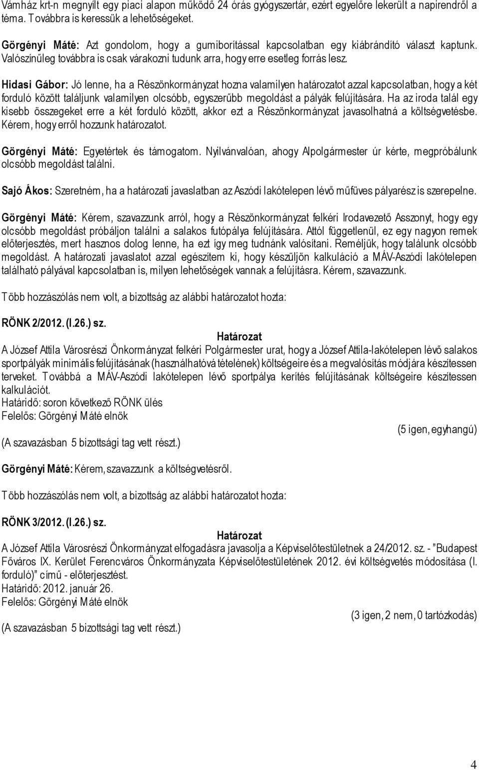 Hidasi Gábor: Jó lenne, ha a Részönkormányzat hozna valamilyen határozatot azzal kapcsolatban, hogy a két forduló között találjunk valamilyen olcsóbb, egyszerűbb megoldást a pályák felújítására.