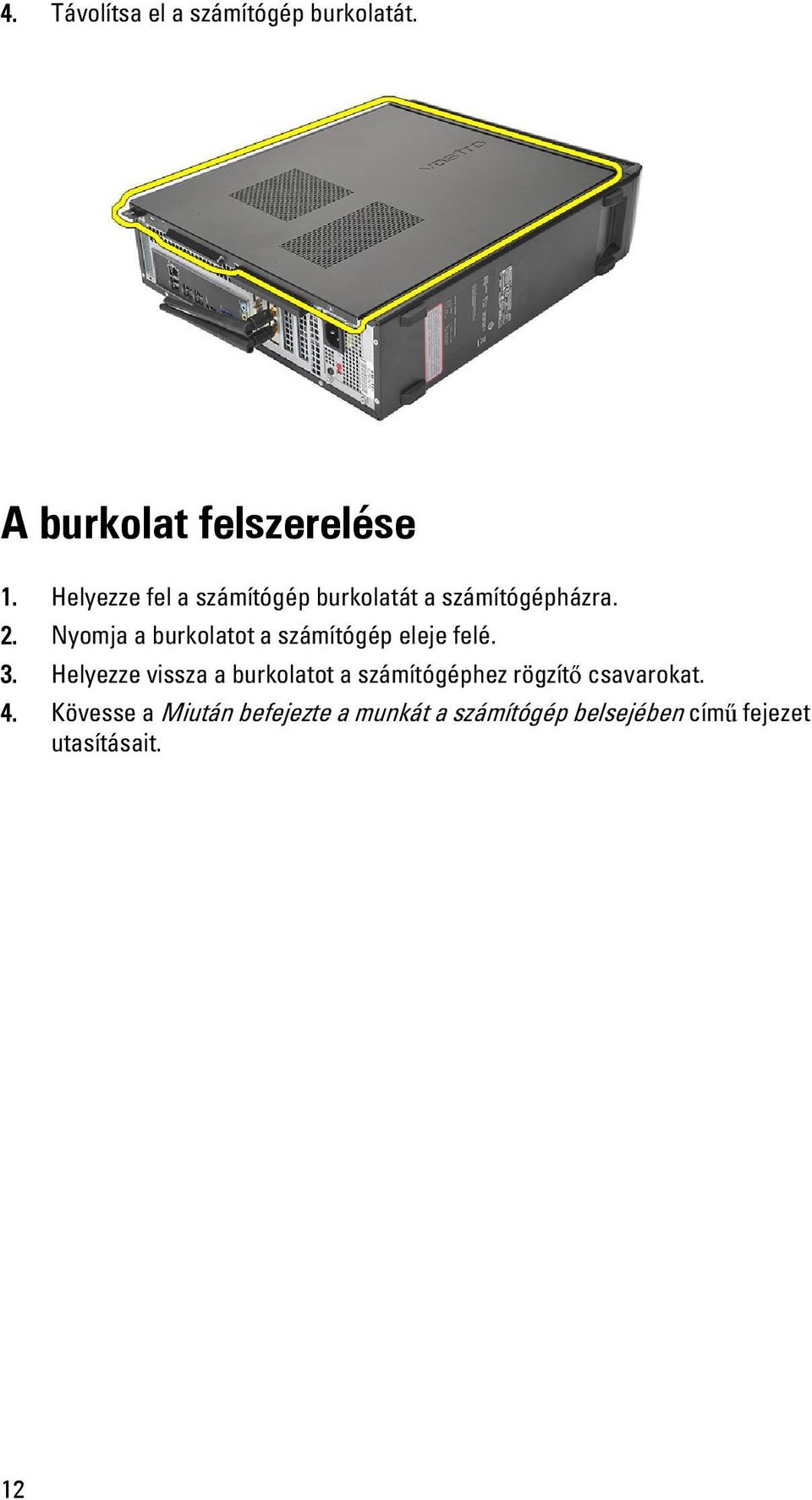 Nyomja a burkolatot a számítógép eleje felé. 3.