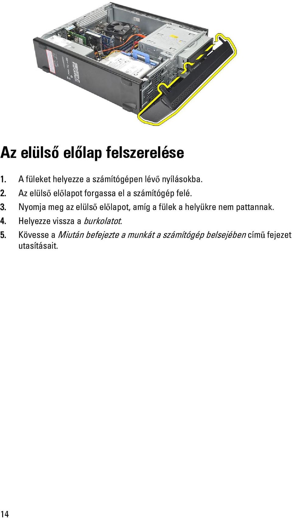 Nyomja meg az elülső előlapot, amíg a fülek a helyükre nem pattannak. 4.