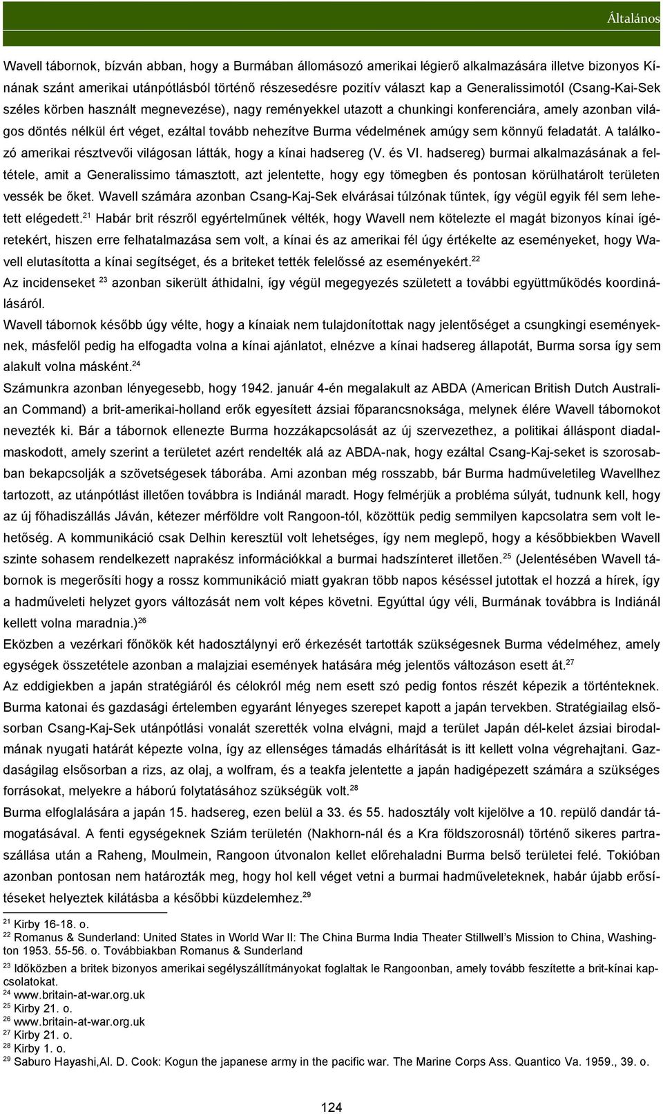 védelmének amúgy sem könnyű feladatát. A találkozó amerikai résztvevői világosan látták, hogy a kínai hadsereg (V. és VI.