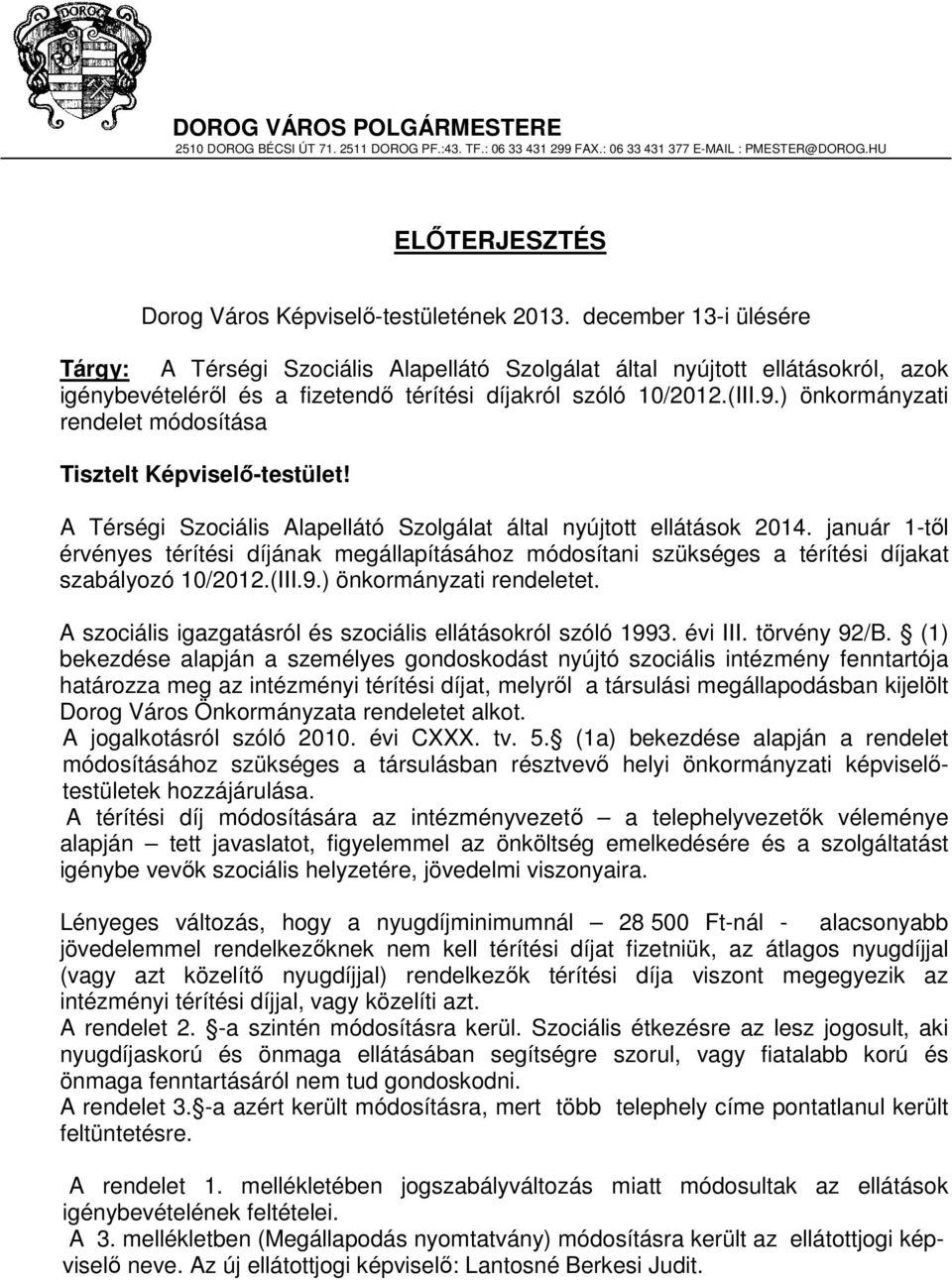 ) önkormányzati rendelet módosítása Tisztelt Képviselő-testület! A Térségi Szociális Alapellátó Szolgálat által nyújtott ellátások 2014.