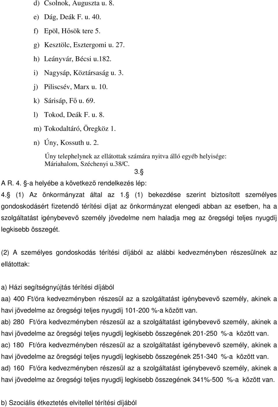 4. -a helyébe a következő rendelkezés lép: 4. (1) Az önkormányzat által az 1.