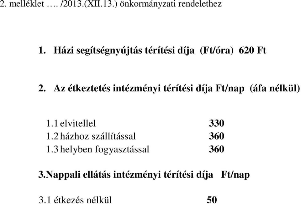 Az étkeztetés intézményi térítési díja Ft/nap (áfa nélkül) 1.1 elvitellel 330 1.