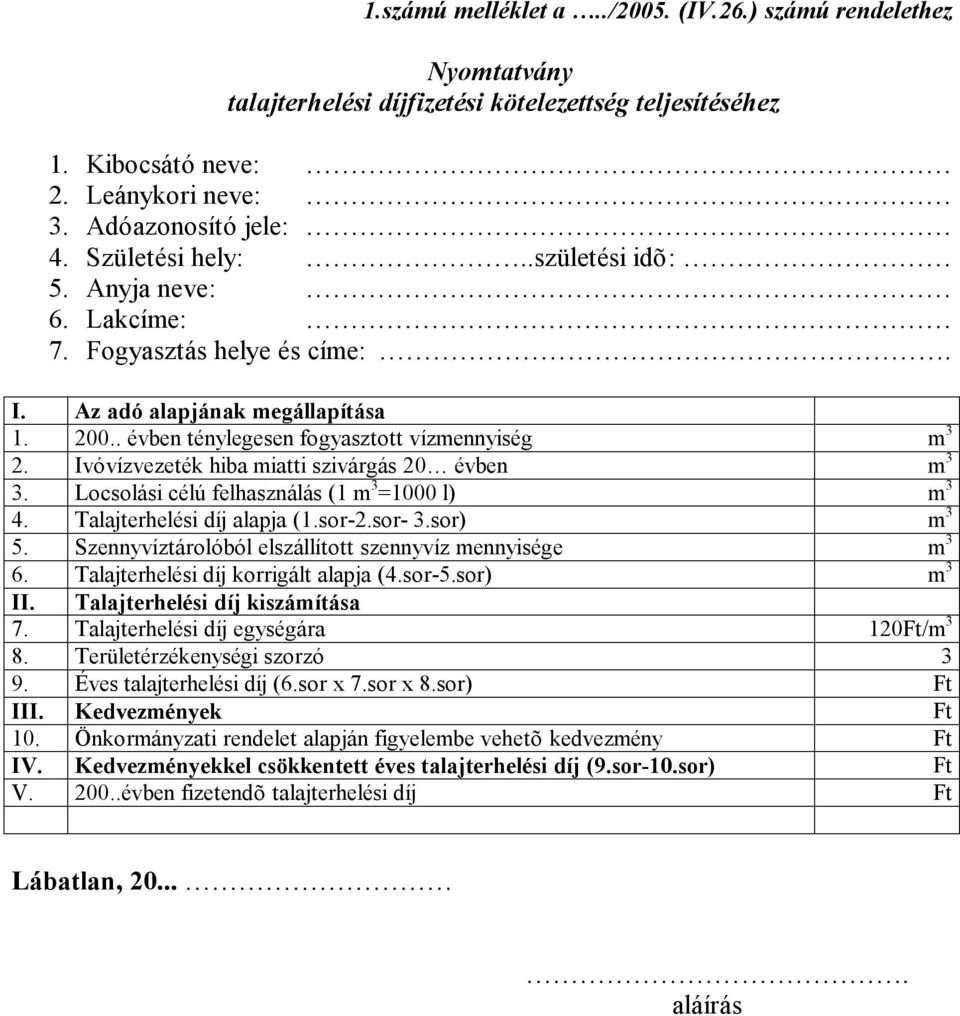 Ivóvízvezeték hiba miatti szivárgás 20 évben m 3 3. Locsolási célú felhasználás (1 m 3 =1000 l) m 3 4. Talajterhelési díj alapja (1.sor-2.sor- 3.sor) m 3 5.