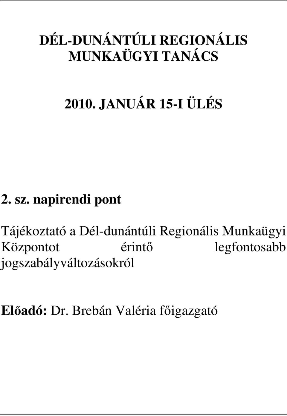 napirendi pont Tájékoztató a Dél-dunántúli Regionális