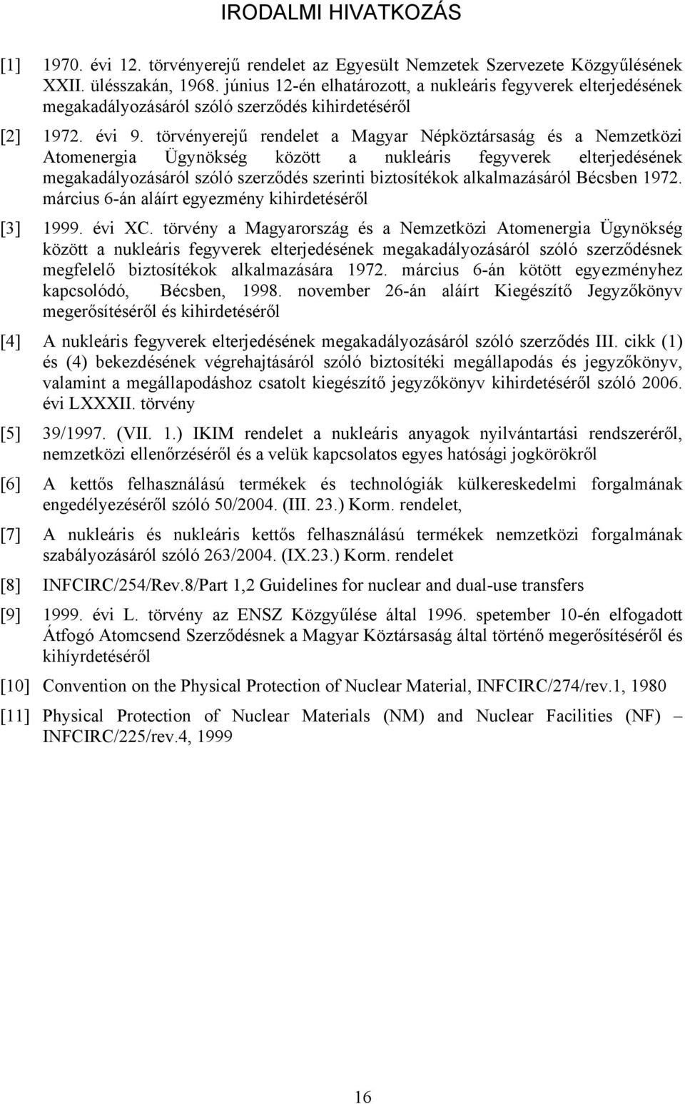törvényerejű rendelet a Magyar Népköztársaság és a Nemzetközi Atomenergia Ügynökség között a nukleáris fegyverek elterjedésének megakadályozásáról szóló szerződés szerinti biztosítékok alkalmazásáról