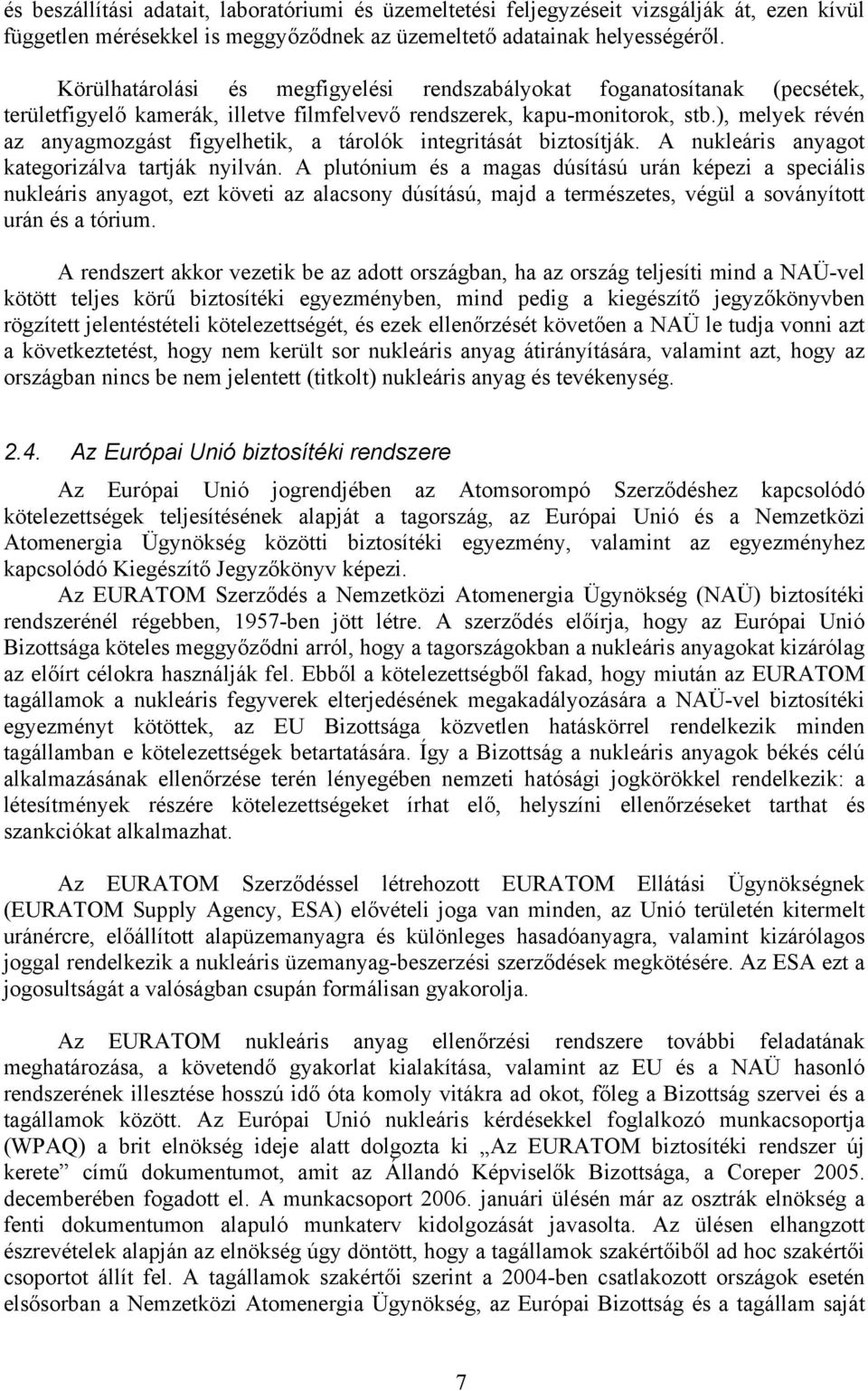 ), melyek révén az anyagmozgást figyelhetik, a tárolók integritását biztosítják. A nukleáris anyagot kategorizálva tartják nyilván.