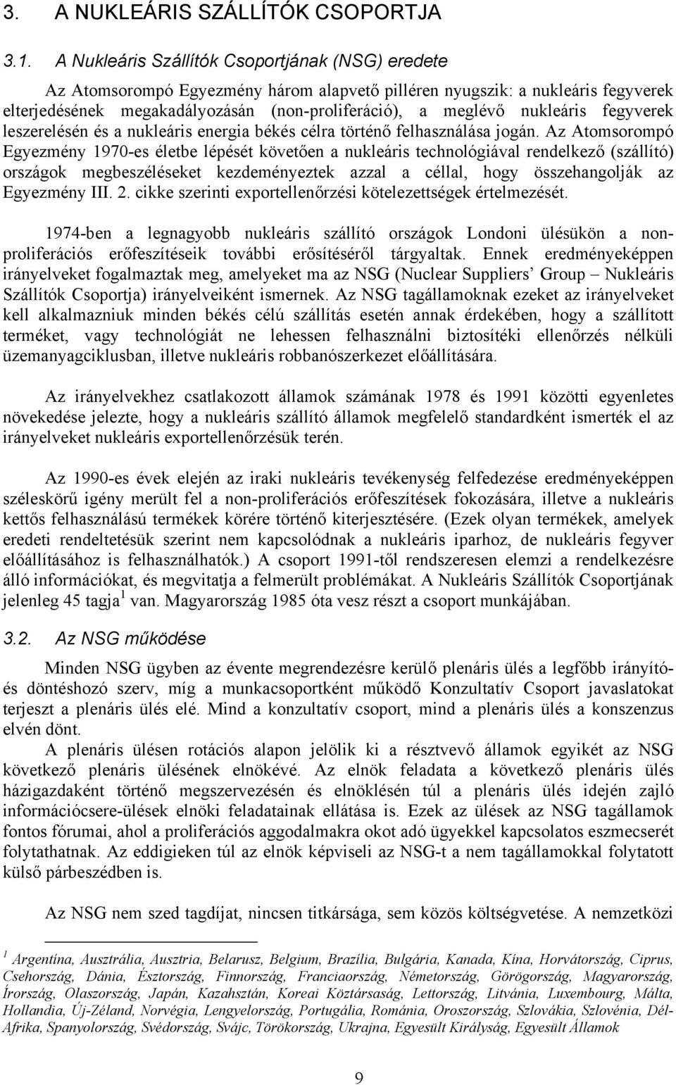 nukleáris fegyverek leszerelésén és a nukleáris energia békés célra történő felhasználása jogán.