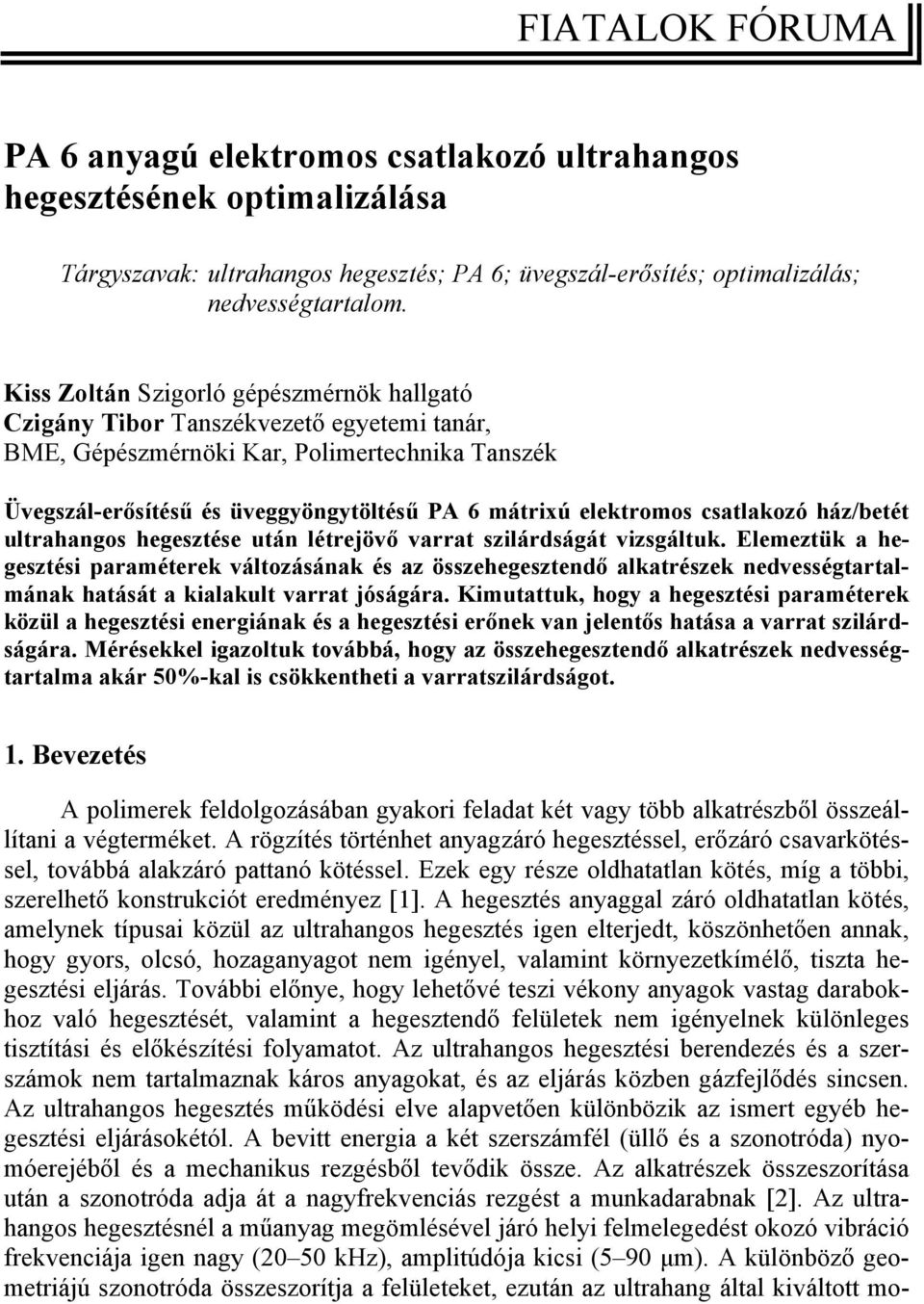 csatlakozó ház/betét ultrahangos hegesztése után létrejövő varrat szilárdságát vizsgáltuk.