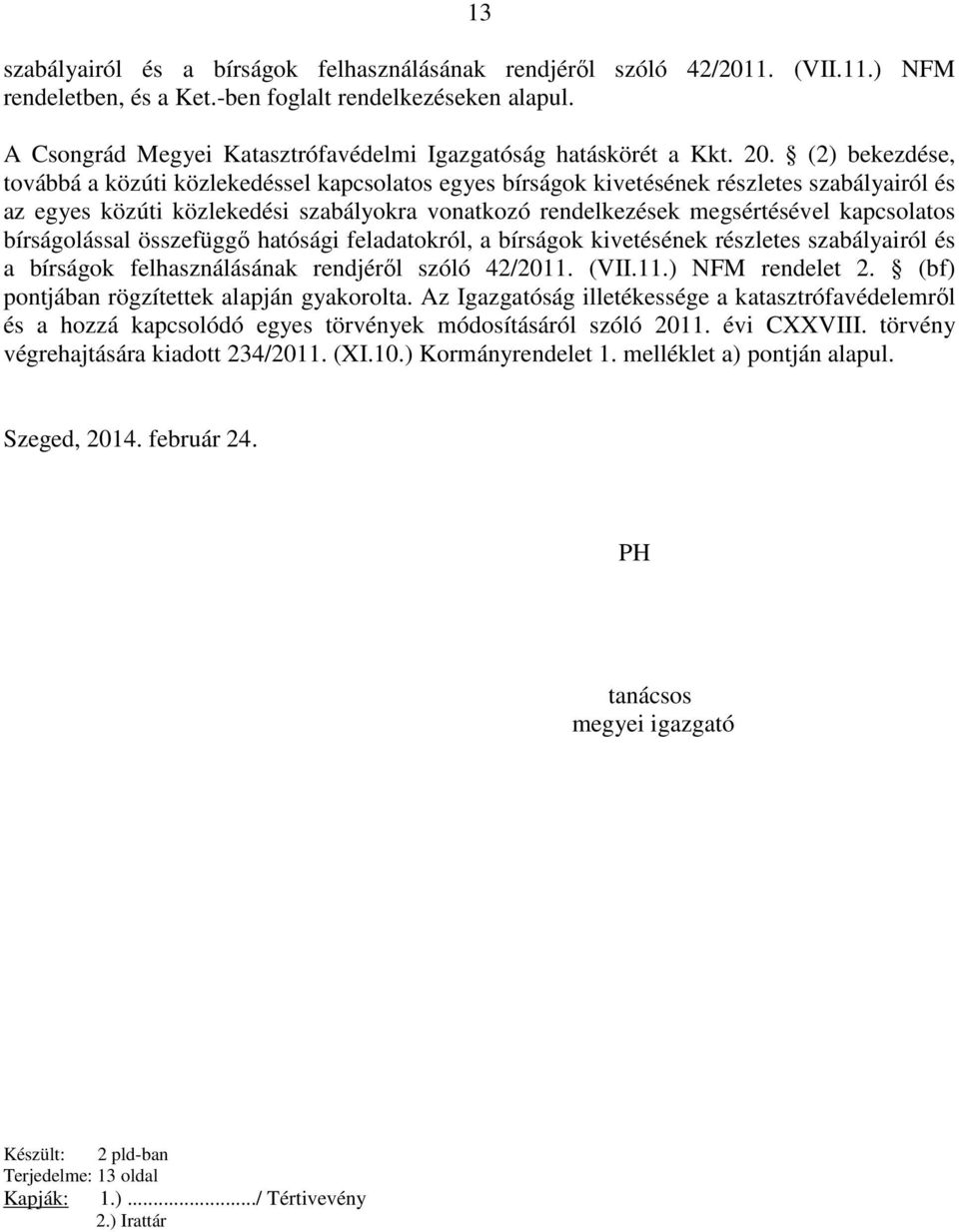 (2) bekezdése, továbbá a közúti közlekedéssel kapcsolatos egyes bírságok kivetésének részletes szabályairól és az egyes közúti közlekedési szabályokra vonatkozó rendelkezések megsértésével