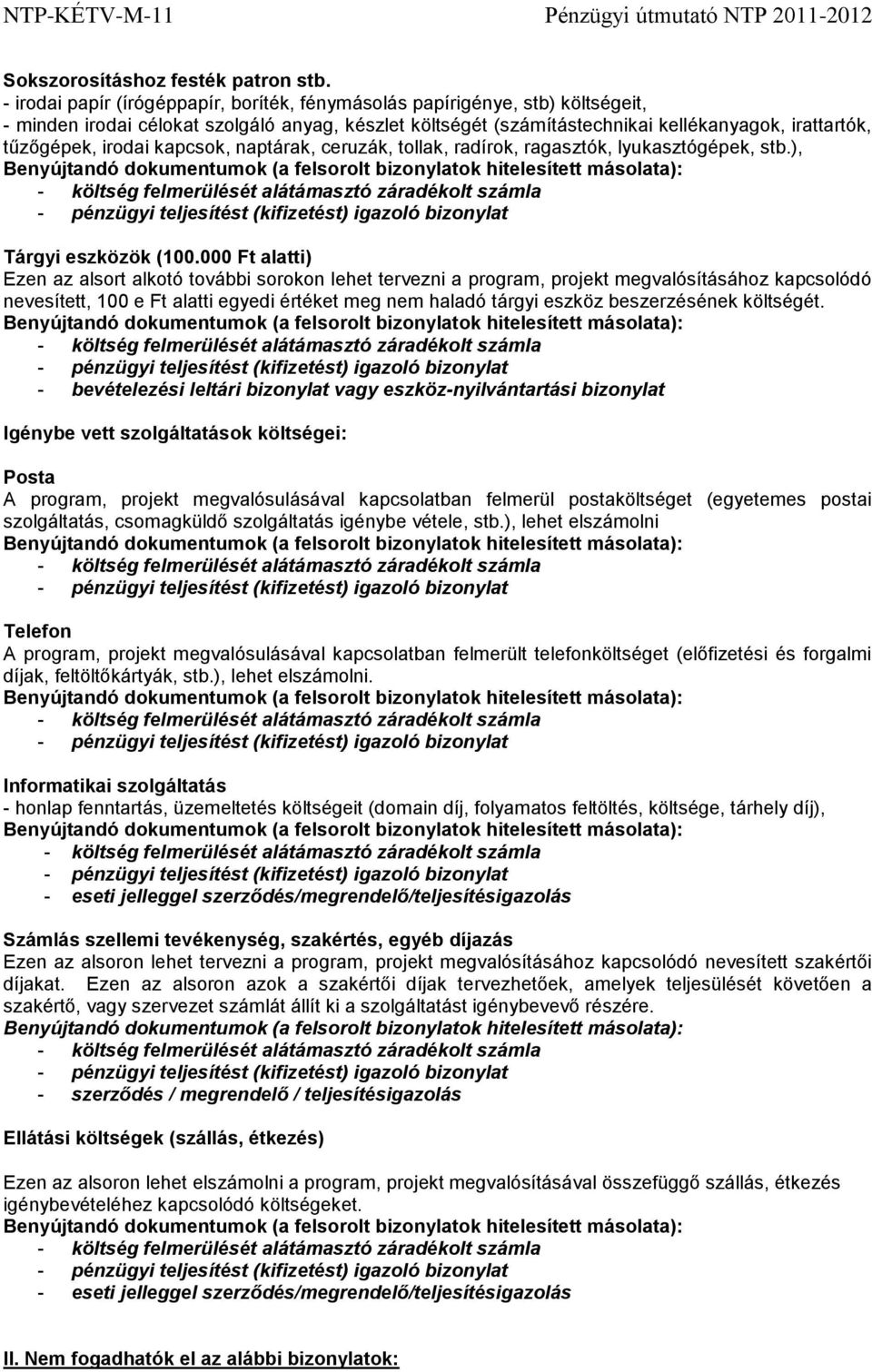 irodai kapcsok, naptárak, ceruzák, tollak, radírok, ragasztók, lyukasztógépek, stb.), Tárgyi eszközök (100.