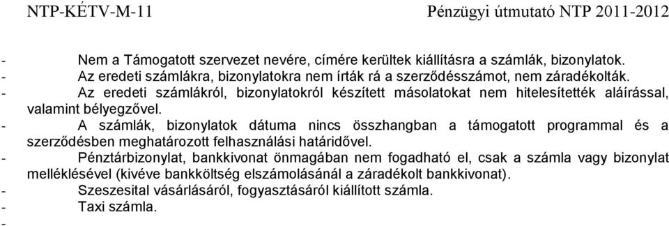 - Az eredeti számlákról, bizonylatokról készített másolatokat nem hitelesítették aláírással, valamint bélyegzővel.