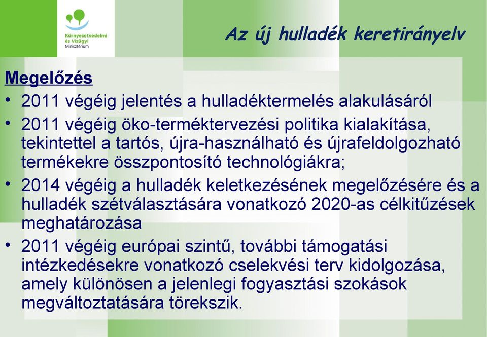 keletkezésének megelőzésére és a hulladék szétválasztására vonatkozó 2020-as célkitűzések meghatározása 2011 végéig európai szintű,