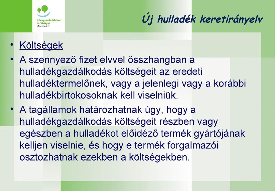 A tagállamok határozhatnak úgy, hogy a hulladékgazdálkodás költségeit részben vagy egészben a hulladékot