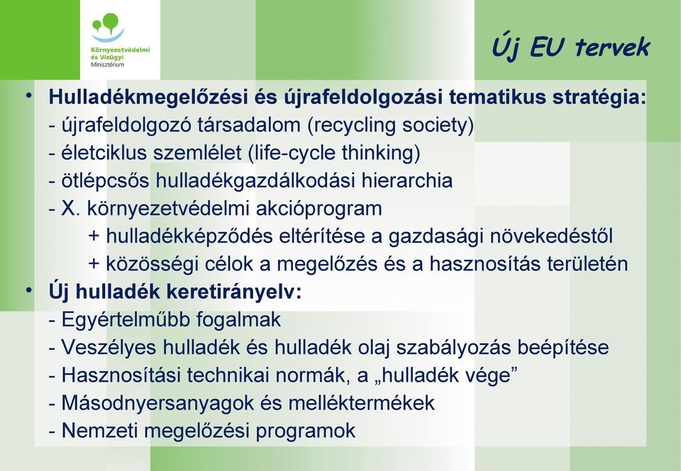 környezetvédelmi akcióprogram + hulladékképződés eltérítése a gazdasági növekedéstől + közösségi célok a megelőzés és a hasznosítás területén Új