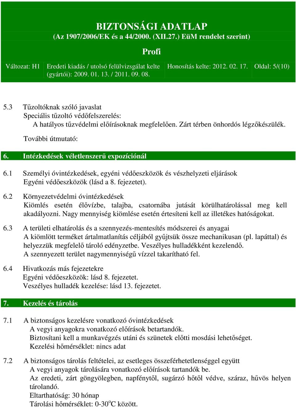 Nagy mennyiség kiömlése esetén értesíteni kell az illetékes hatóságokat. 6.