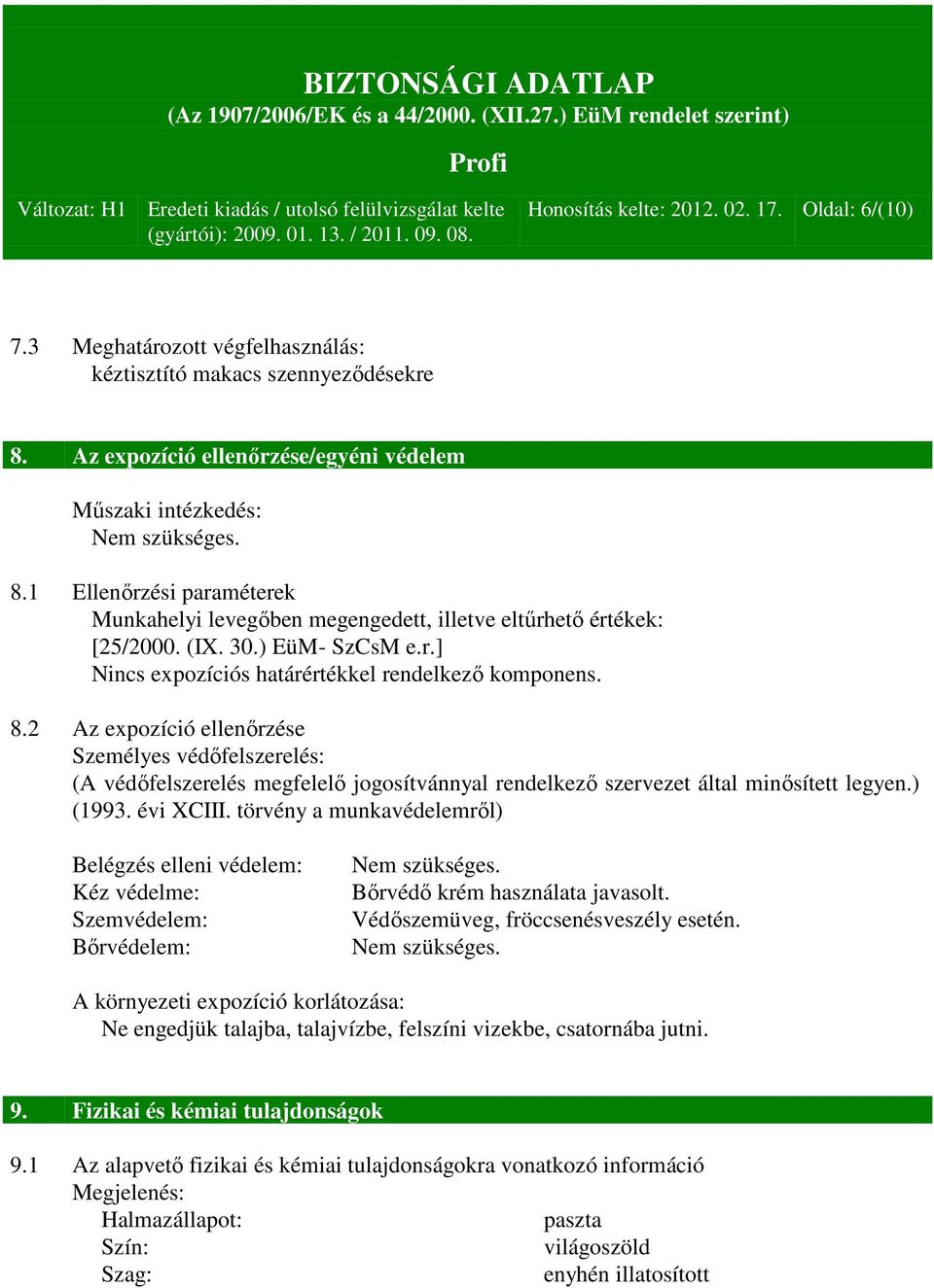 8.2 Az expozíció ellenőrzése Személyes védőfelszerelés: (A védőfelszerelés megfelelő jogosítvánnyal rendelkező szervezet által minősített legyen.) (1993. évi XCIII.