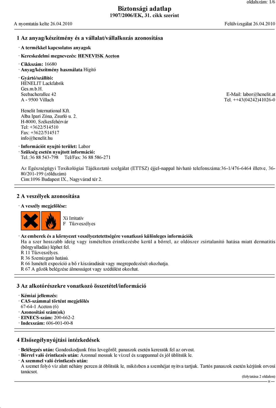 -8000, Székesfehérvár Tel: +3622/514510 Fax: +3622/514517 info@henelit.hu Információt nyujtó terület: Labor Szükség esetén nyujtott információ: Tel.