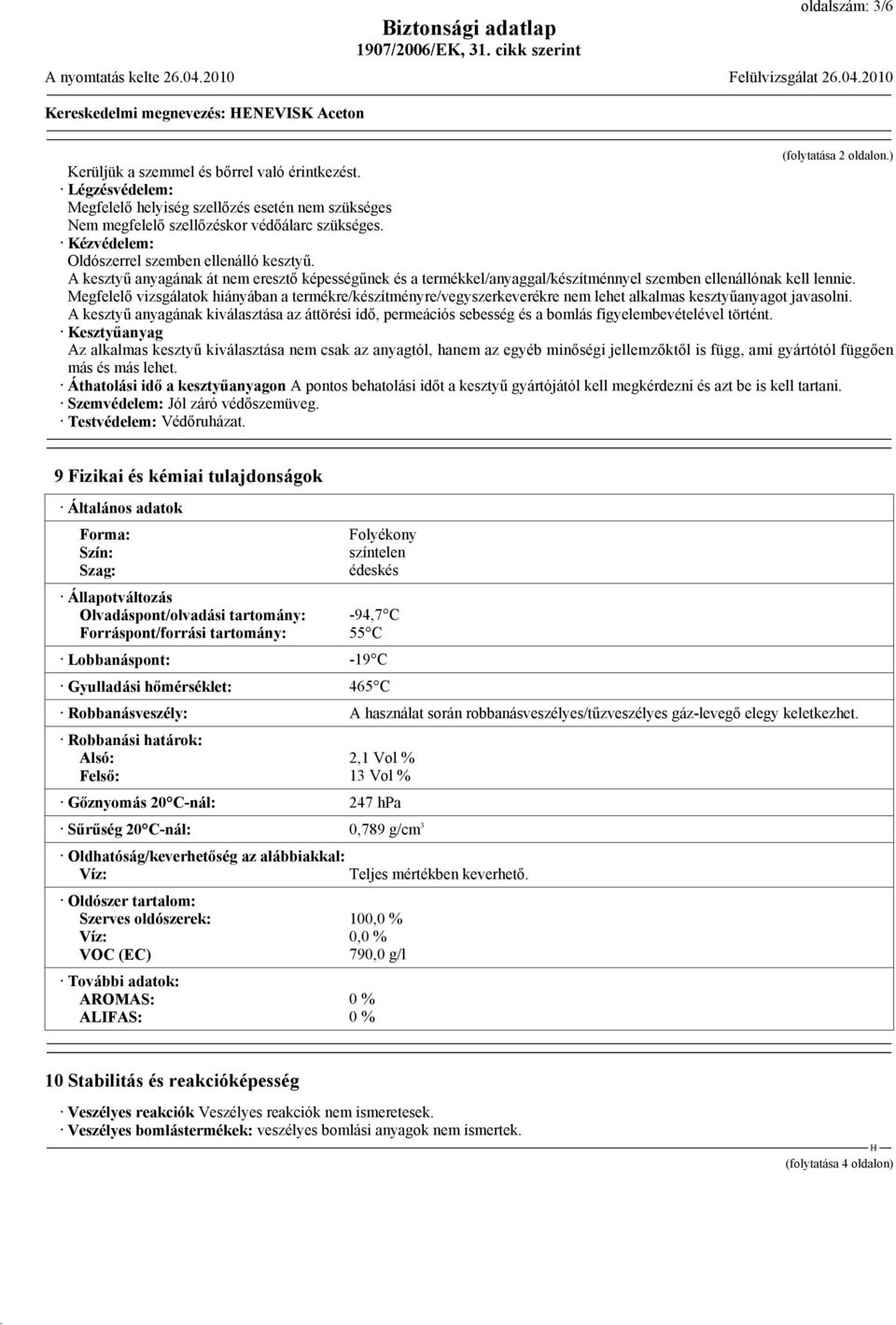 A kesztyű anyagának át nem eresztő képességűnek és a termékkel/anyaggal/készítménnyel szemben ellenállónak kell lennie.