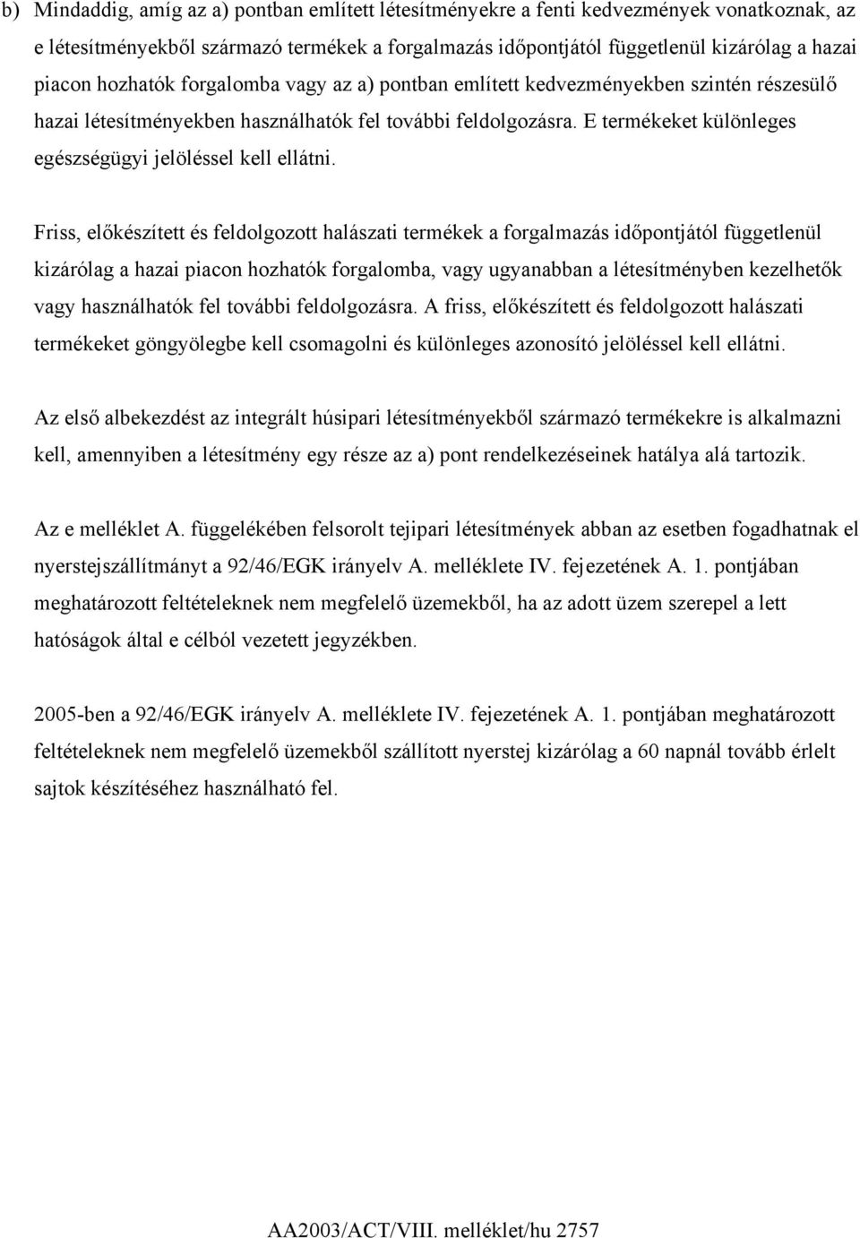 E termékeket különleges egészségügyi jelöléssel kell ellátni.