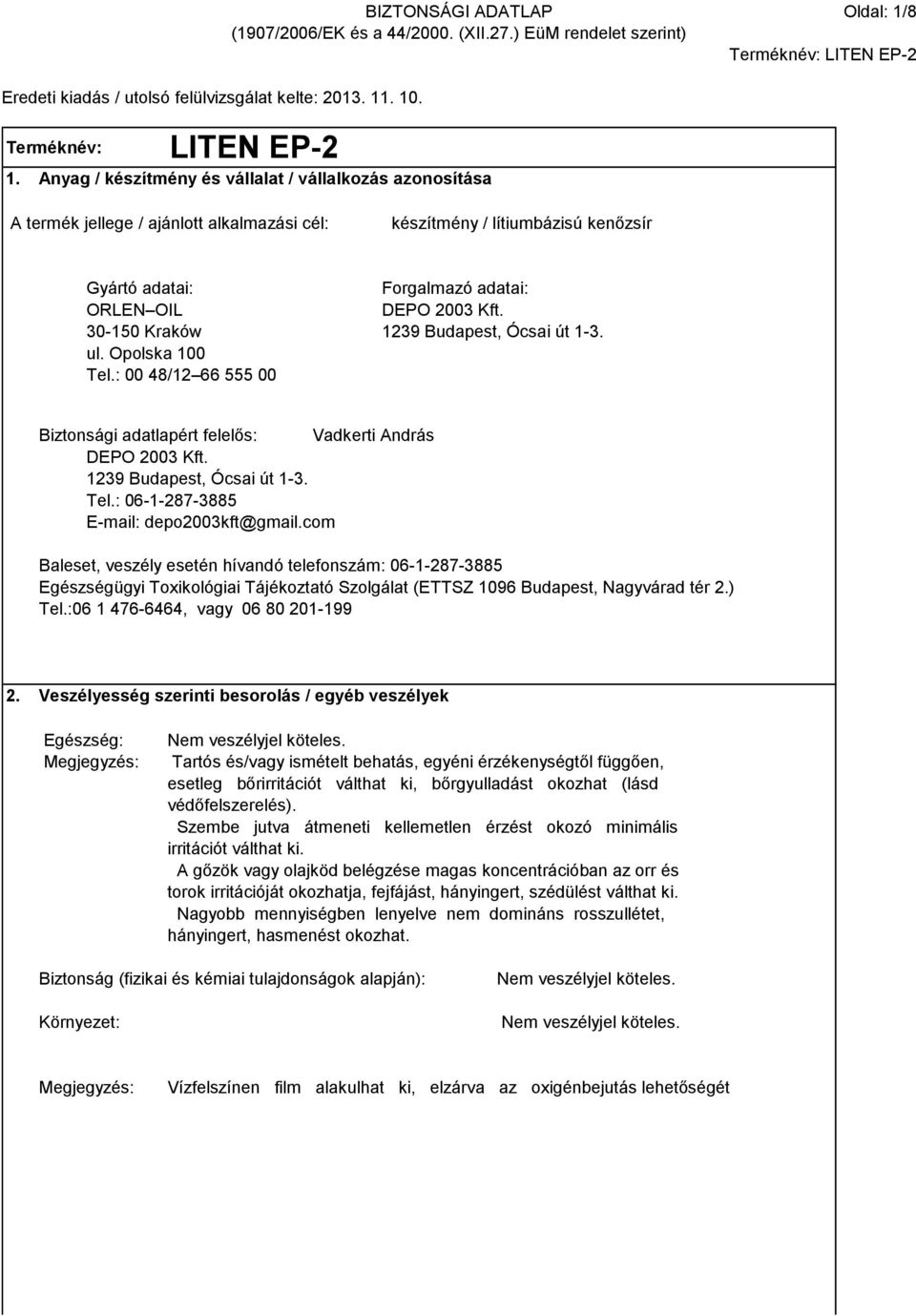 30-150 Kraków 1239 Budapest, Ócsai út 1-3. ul. Opolska 100 Tel.: 00 48/12 66 555 00 Biztonsági adatlapért felelős: Vadkerti András DEPO 2003 Kft. 1239 Budapest, Ócsai út 1-3. Tel.: 06-1-287-3885 E-mail: depo2003kft@gmail.
