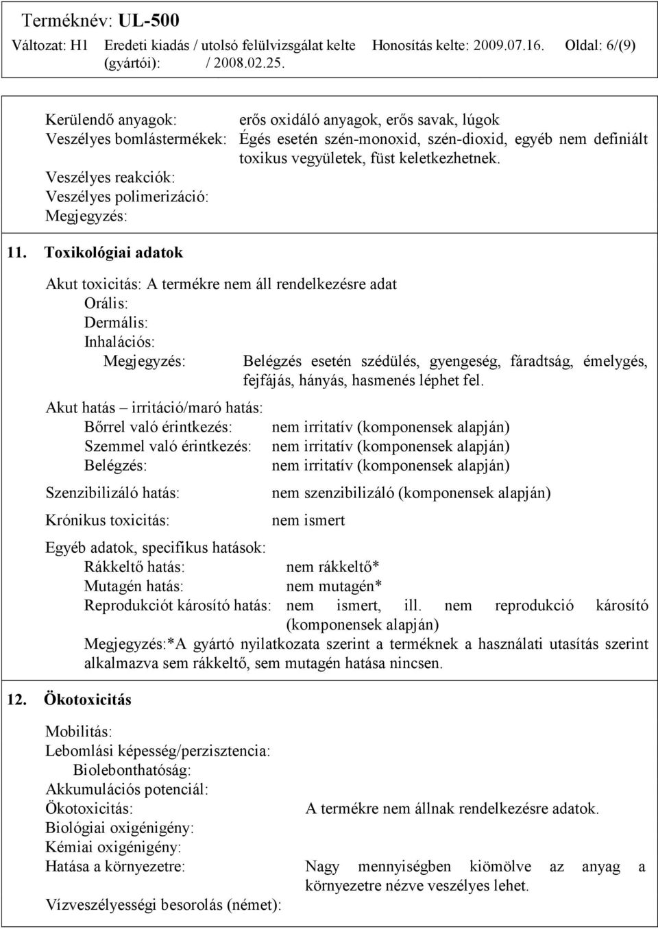 Veszélyes reakciók: Veszélyes polimerizáció: Megjegyzés: 11.